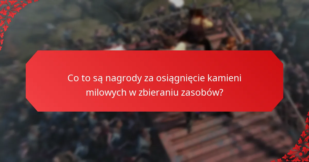 Jakie rodzaje zasobów są dostępne w nagrodach za osiągnięcie kamieni milowych w zbieraniu zasobów?
