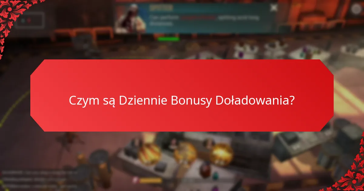 Jak często dostępne są Dziennie Bonusy Doładowania?