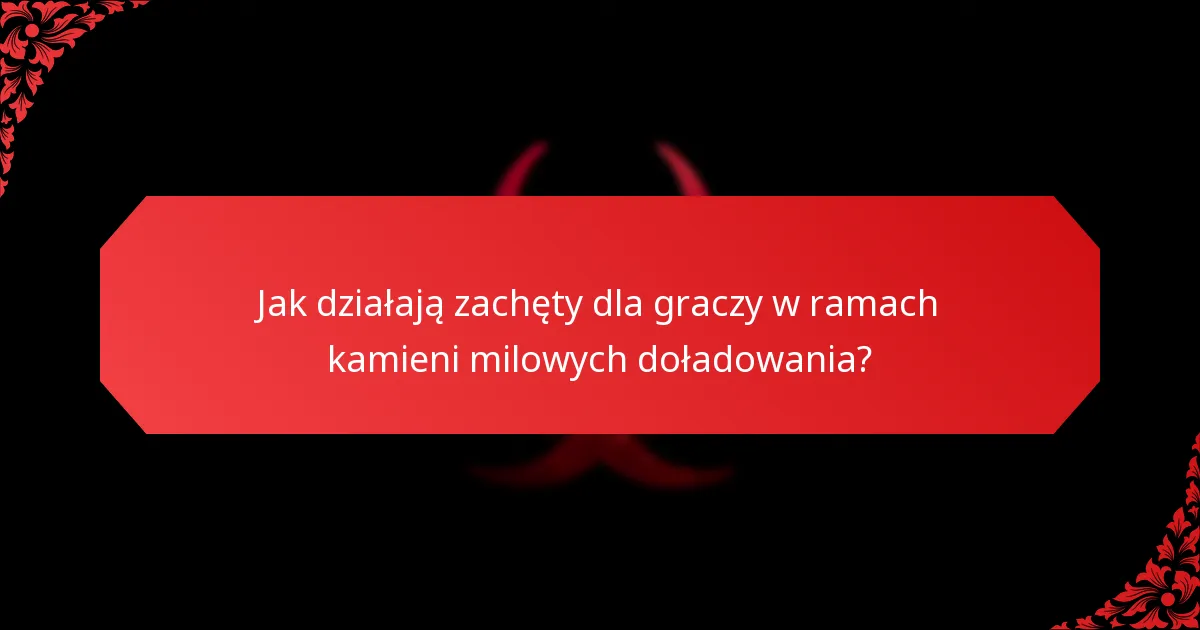 Jak działają zachęty dla graczy w ramach kamieni milowych doładowania?
