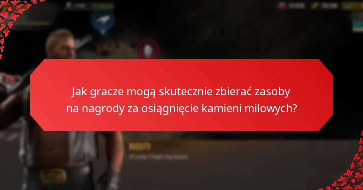 Jak gracze mogą skutecznie zbierać zasoby na nagrody za osiągnięcie kamieni milowych?