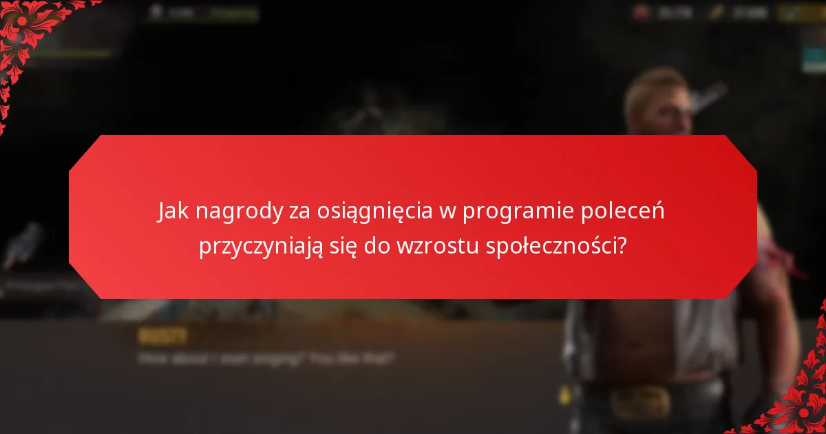 Jak nagrody za osiągnięcia w programie poleceń przyczyniają się do wzrostu społeczności?