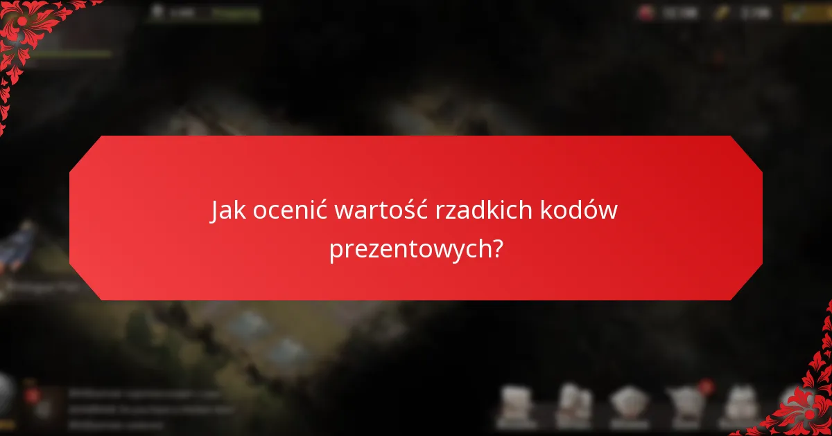 Jak ocenić wartość rzadkich kodów prezentowych?