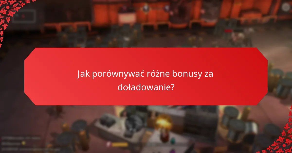 Jak porównywać różne bonusy za doładowanie?