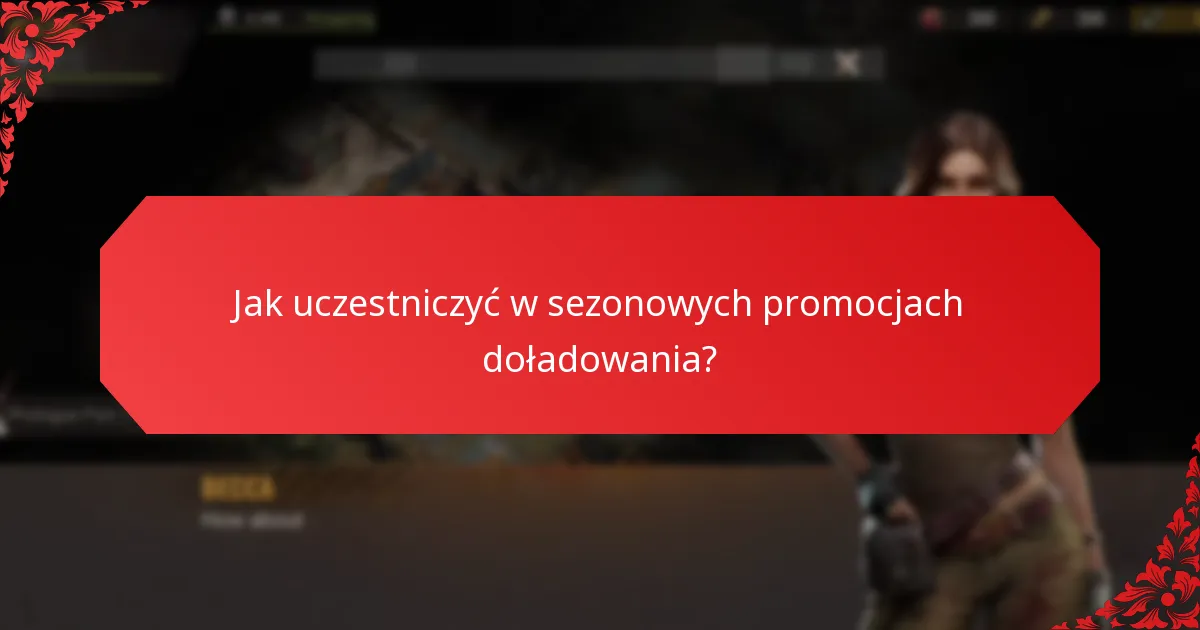 Jak uczestniczyć w sezonowych promocjach doładowania?