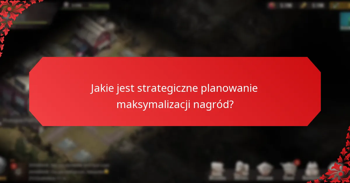 Jakie jest strategiczne planowanie maksymalizacji nagród?