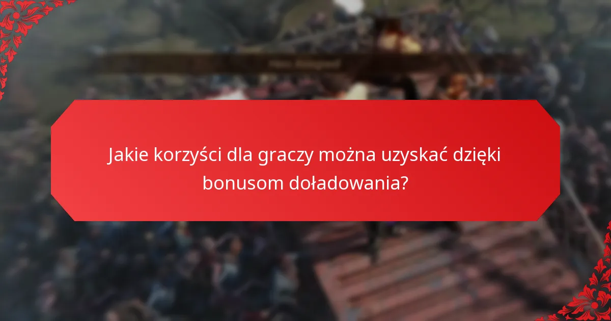Jakie korzyści dla graczy można uzyskać dzięki bonusom doładowania?