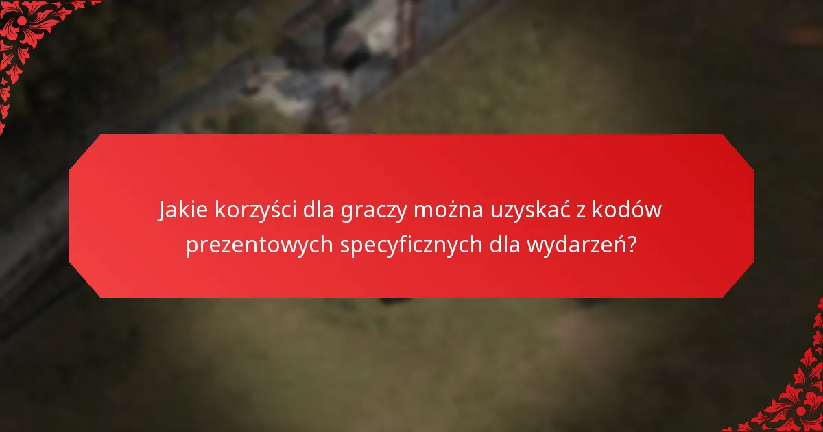 Jakie korzyści dla graczy można uzyskać z kodów prezentowych specyficznych dla wydarzeń?