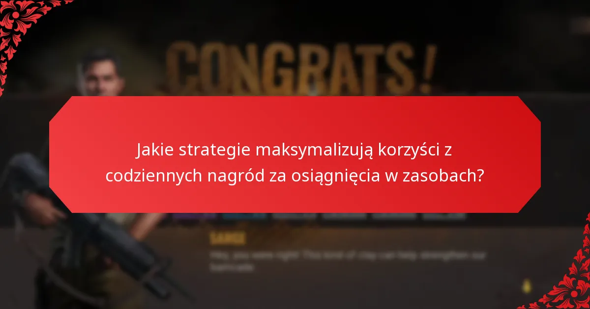 Jakie strategie maksymalizują korzyści z codziennych nagród za osiągnięcia w zasobach?
